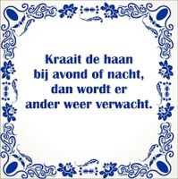 Kraait de haan bij avond of nacht, dan wordt er ander weer verwacht Kraait de haan bij avond of nacht, dan wordt er ander weer verwacht